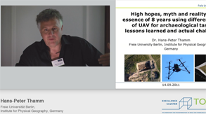 Hans-Peter Thamm | High hopes, myth and reality, the essence of 8 years using different types of UAV for archaeological tasks - lessons learned and actual challenges | 23.05.2014